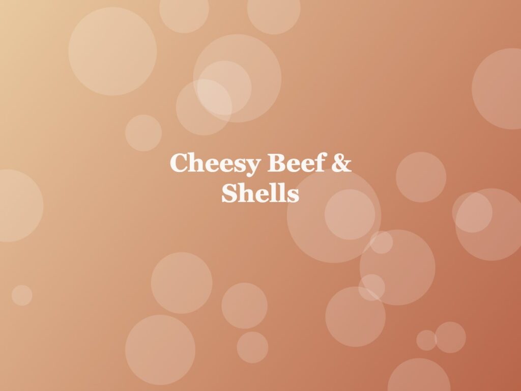 Cheesy Beef & Shells